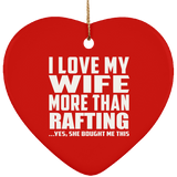 I Love My Wife More Than Rafting - Heart Ornament