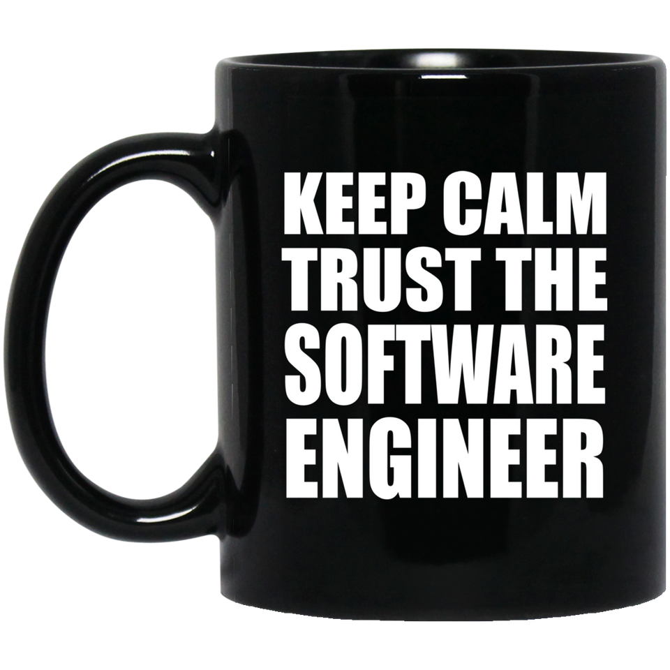 Keep Calm and Trust The Software Engineer - 11oz Coffee Mug Black