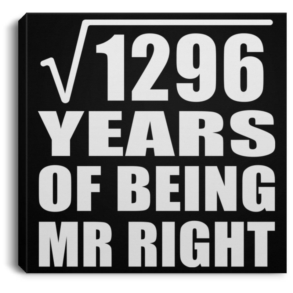 36th Anniversary Square Root of 1296 Years of Being Mr Right - Canvas Square