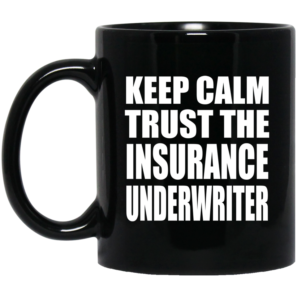 Keep Calm and Trust The Insurance Underwriter - 11oz Coffee Mug Black
