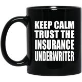 Keep Calm and Trust The Insurance Underwriter - 11oz Coffee Mug Black