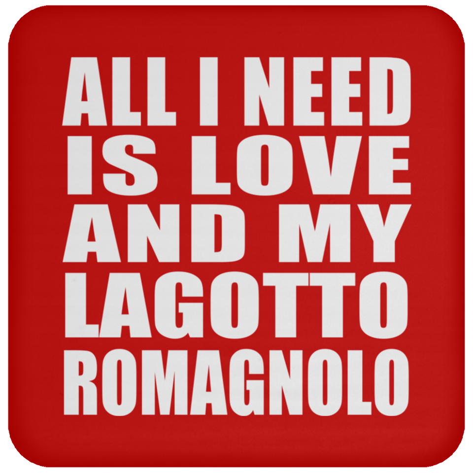 All I Need Is Love And My Lagotto Romagnolo - Drink Coaster