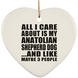 All I Care About Is My Anatolian Shepherd Dog - Heart Ornament