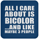 All I Care About Is Bicolor - Drink Coaster