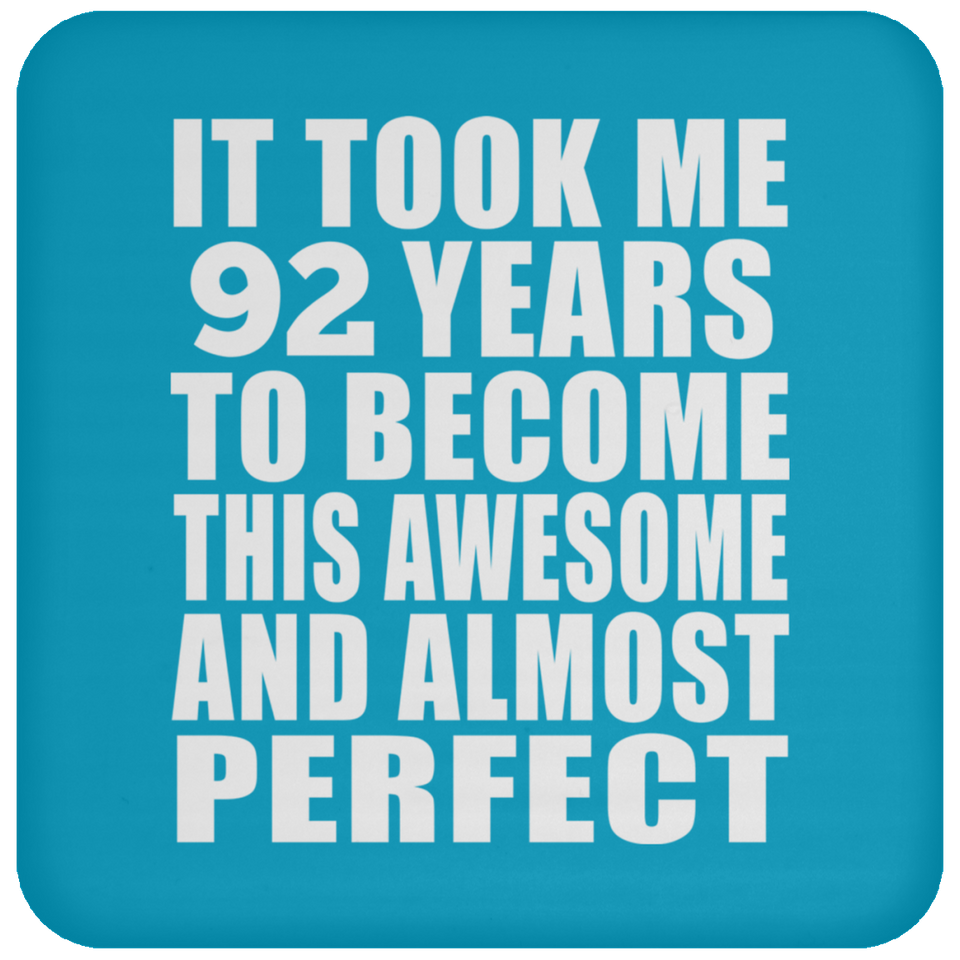 92nd Birthday Took 92 Years To Become Awesome & Perfect - Drink Coaster