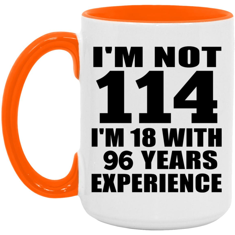 114th Birthday I'm Not 114 I'm 18 With 96 Years Experience - 15oz Accent Mug Orange