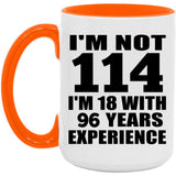 114th Birthday I'm Not 114 I'm 18 With 96 Years Experience - 15oz Accent Mug Orange