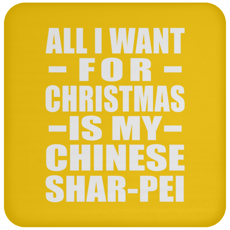 All I Want For Christmas Is My Chinese Shar-Pei - Coaster