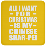 All I Want For Christmas Is My Chinese Shar-Pei - Coaster