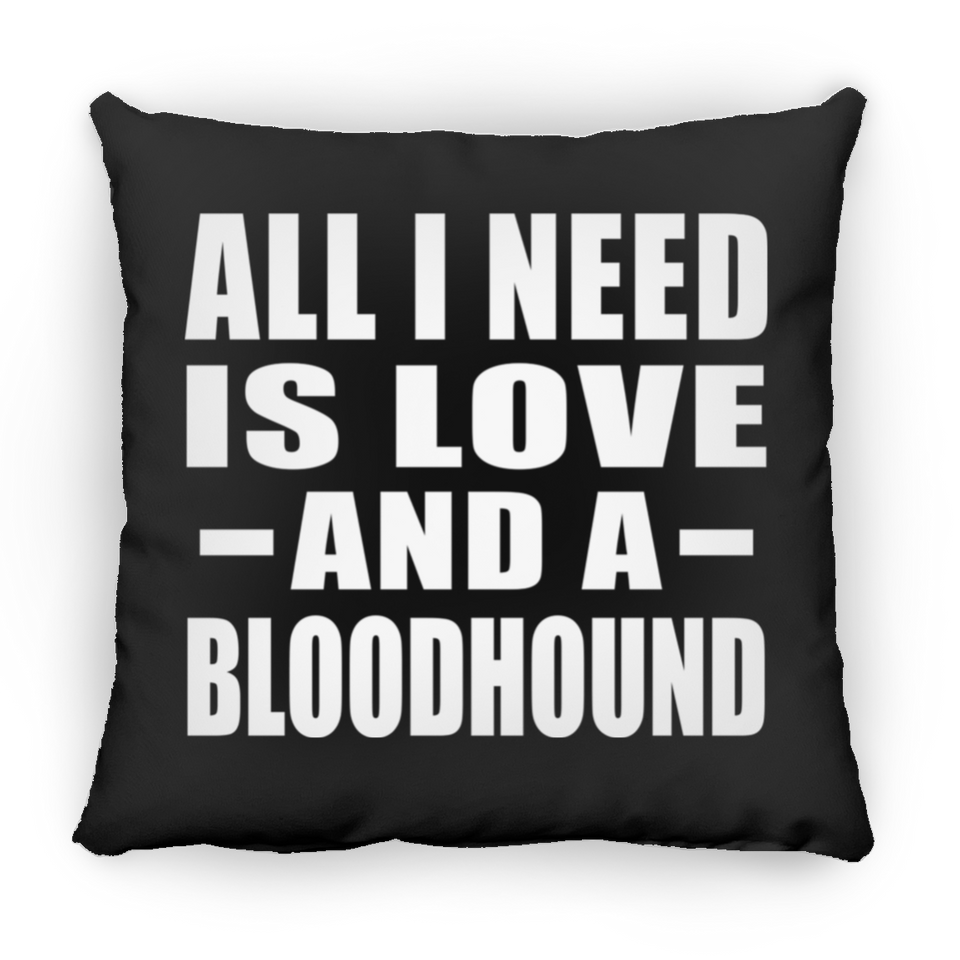 All I Need Is Love And A Bloodhound - Throw Pillow Black