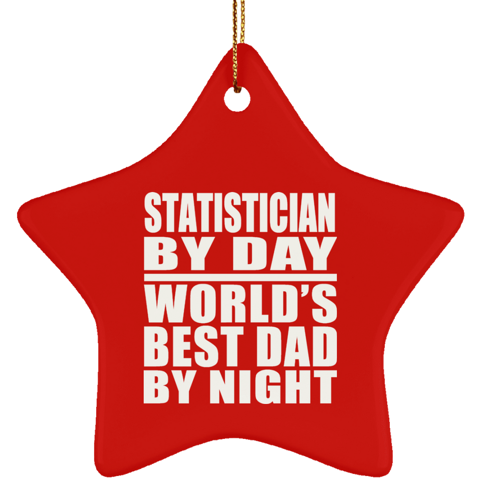 Statistician By Day World's Best Dad By Night - Star Ornament