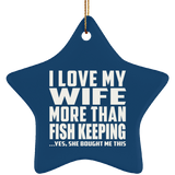 I Love My Wife More Than Fish Keeping - Star Ornament