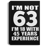 63rd Birthday I'm Not 63 I'm 18 With 45 Years Experience - Canvas Portrait