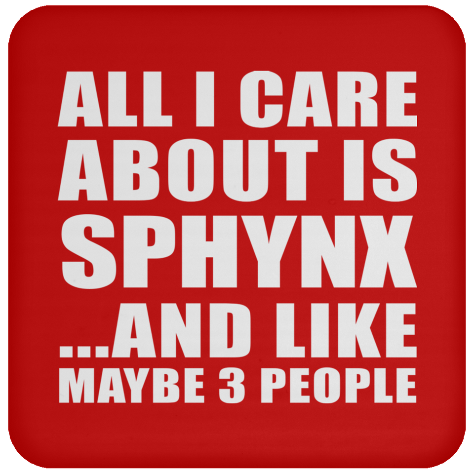 All I Care About Is Sphynx - Drink Coaster