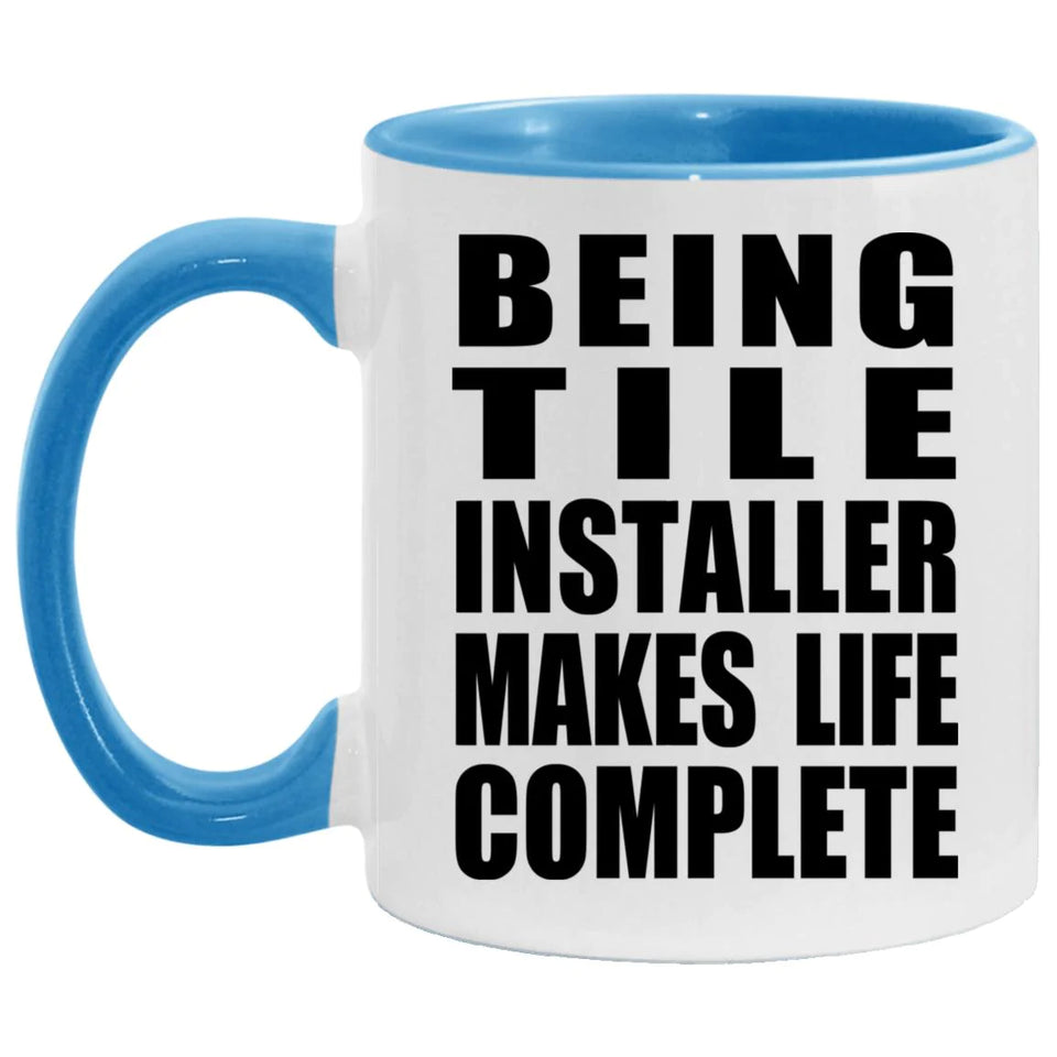Being Tile Installer Makes Life Complete - 11oz Accent Mug Blue