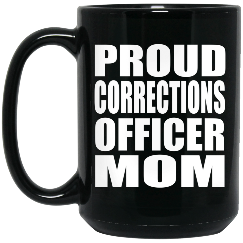 Proud Corrections Officer Mom - 15oz Coffee Mug Black