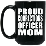 Proud Corrections Officer Mom - 15oz Coffee Mug Black
