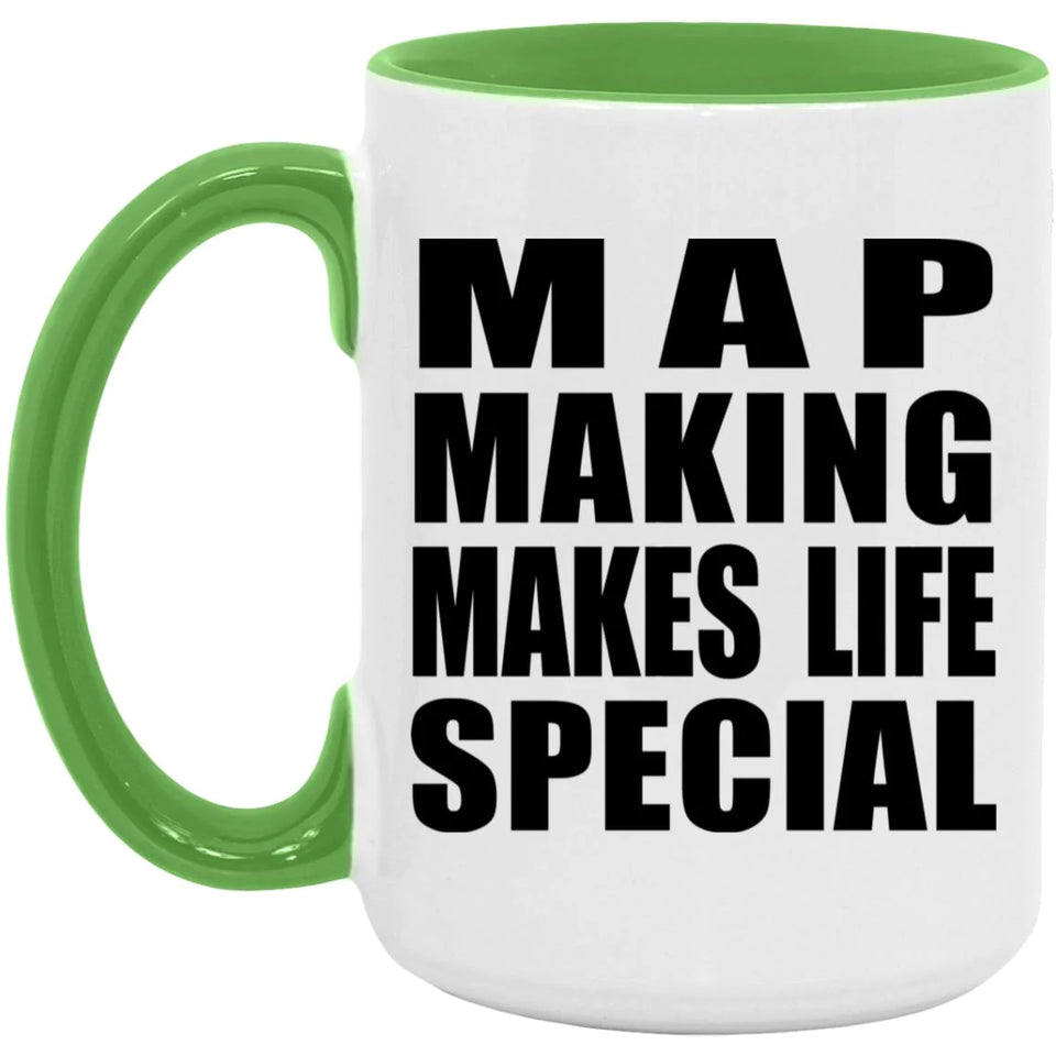 Map Making Makes Life Special - 15oz Accent Mug Green