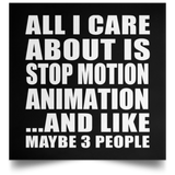 All I Care About Is Stop Motion Animation - Poster Square