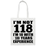 118th Birthday I'm Not 118 I'm 18 With 100 Years Experience - Tote Bag White