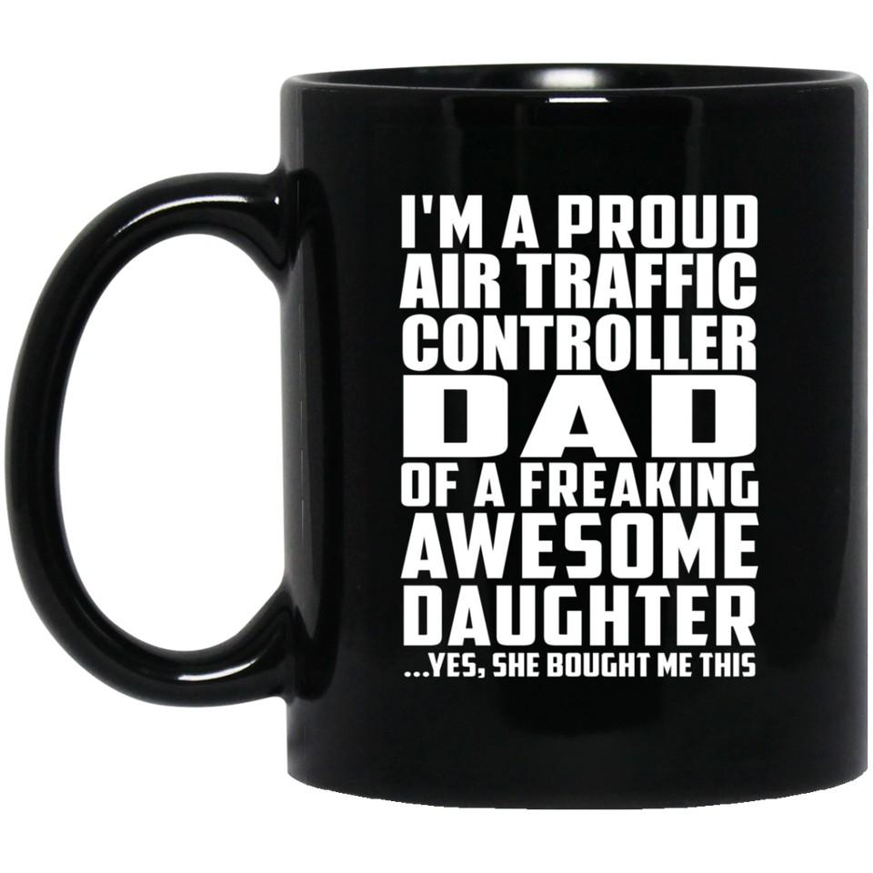 Proud Air Traffic Controller Dad Of Awesome Daughter - 11 Oz Coffee Mug Black