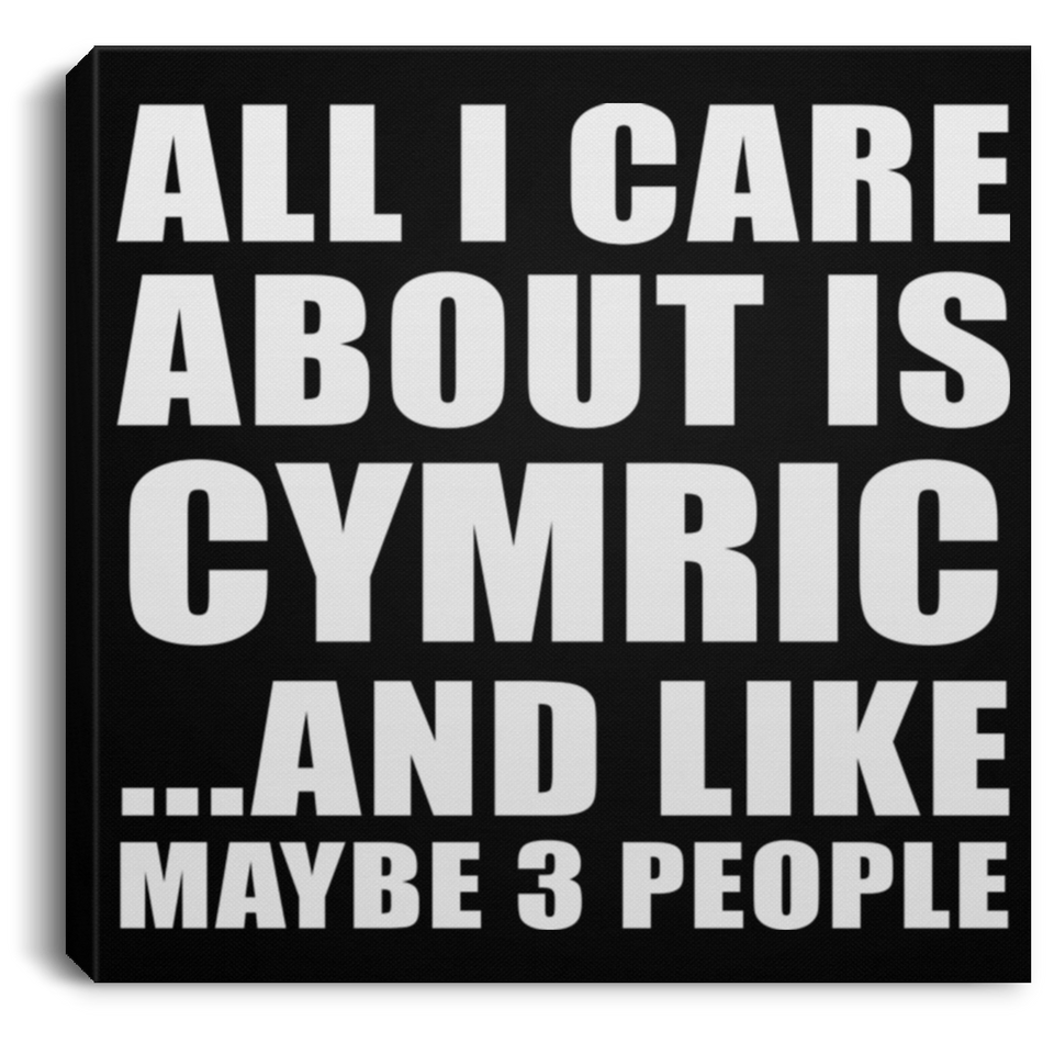 All I Care About Is Cymric - Canvas Square