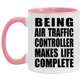 Being Air Traffic Controller Makes Life Complete - 11oz Accent Mug Pink