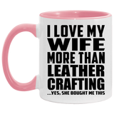 I Love My Wife More Than Leather Crafting - 11oz Accent Mug Pink