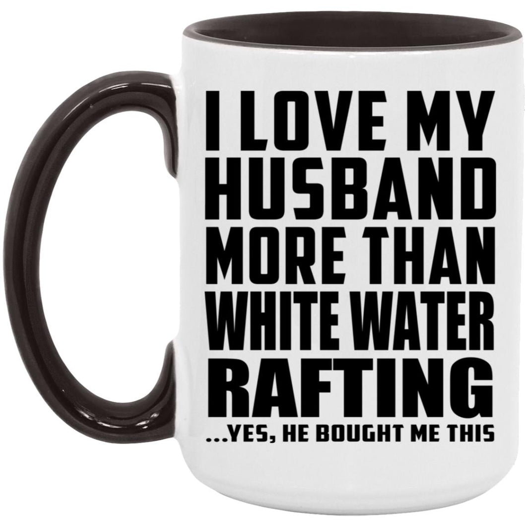 I Love My Husband More Than White Water Rafting - 15oz Accent Mug Black