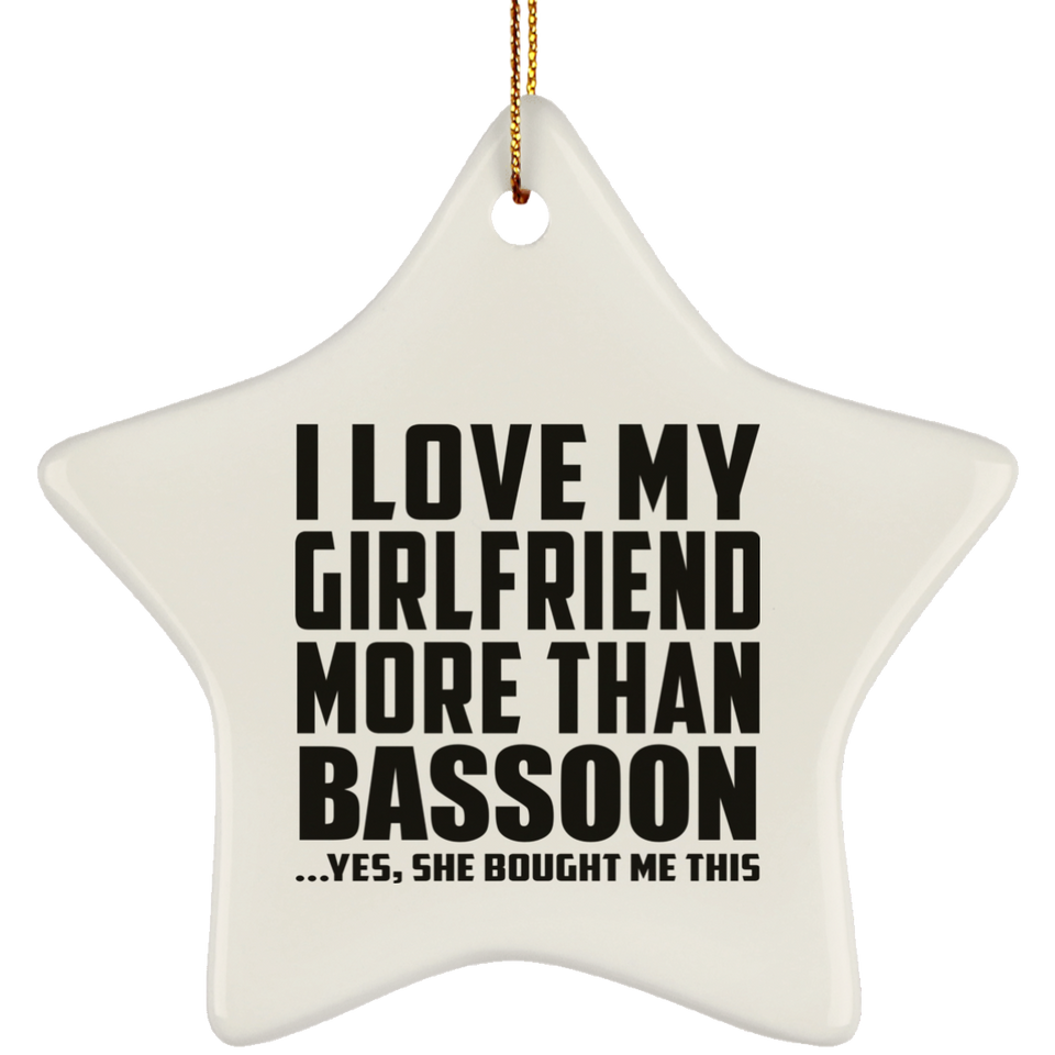 I Love My Girlfriend More Than Bassoon - Star Ornament
