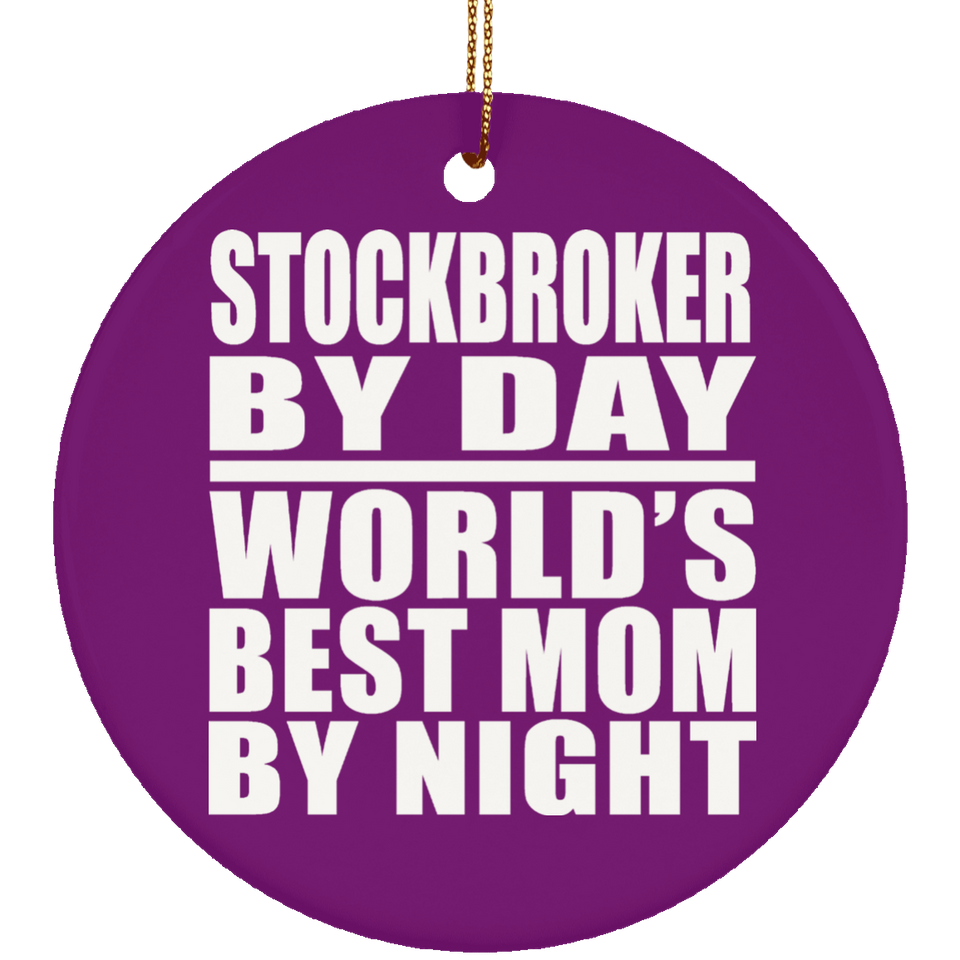 Stockbroker By Day World's Best Mom By Night - Circle Ornament