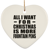 All I Want For Christmas Is More Fountain Pens - Heart Ornament