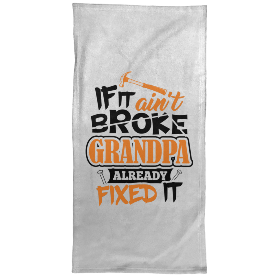 If It Ain't Broke, Grandpa Already Fixed It - Hand Towel