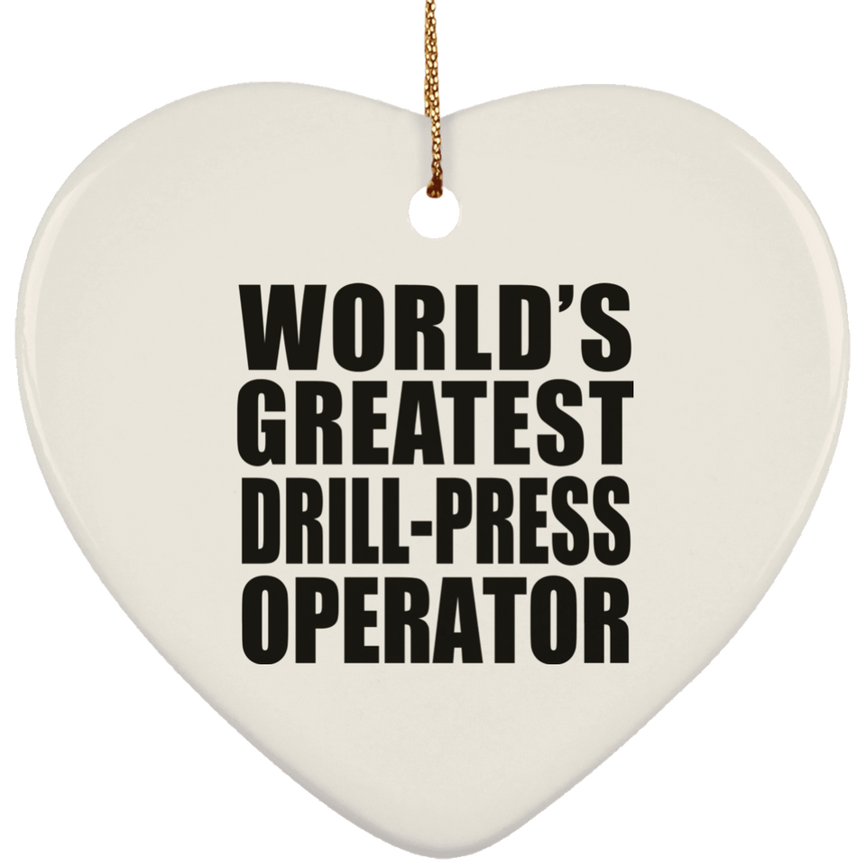 World's Greatest Drill-Press Operator - Heart Ornament