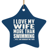 I Love My Wife More Than Swimming - Star Ornament