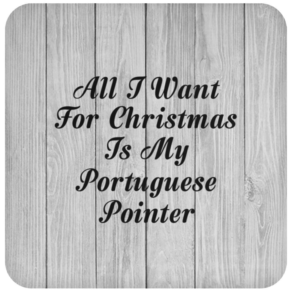 All I Want For Christmas Is My Portuguese Pointer - Drink Coaster F