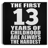 13th Birthday First 13 Years of Childhood Are The Hardest - Canvas Square