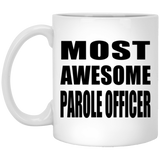 Most Awesome Parole Officer - 11 Oz Coffee Mug