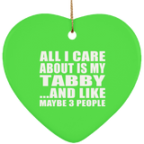 All I Care About Is My Tabby - Heart Ornament