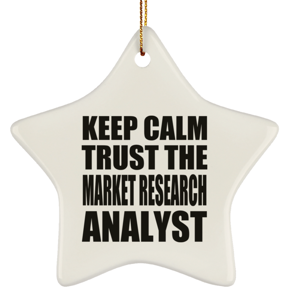 Keep Calm and Trust The Market Research Analyst - Star Ornament