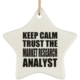 Keep Calm and Trust The Market Research Analyst - Star Ornament