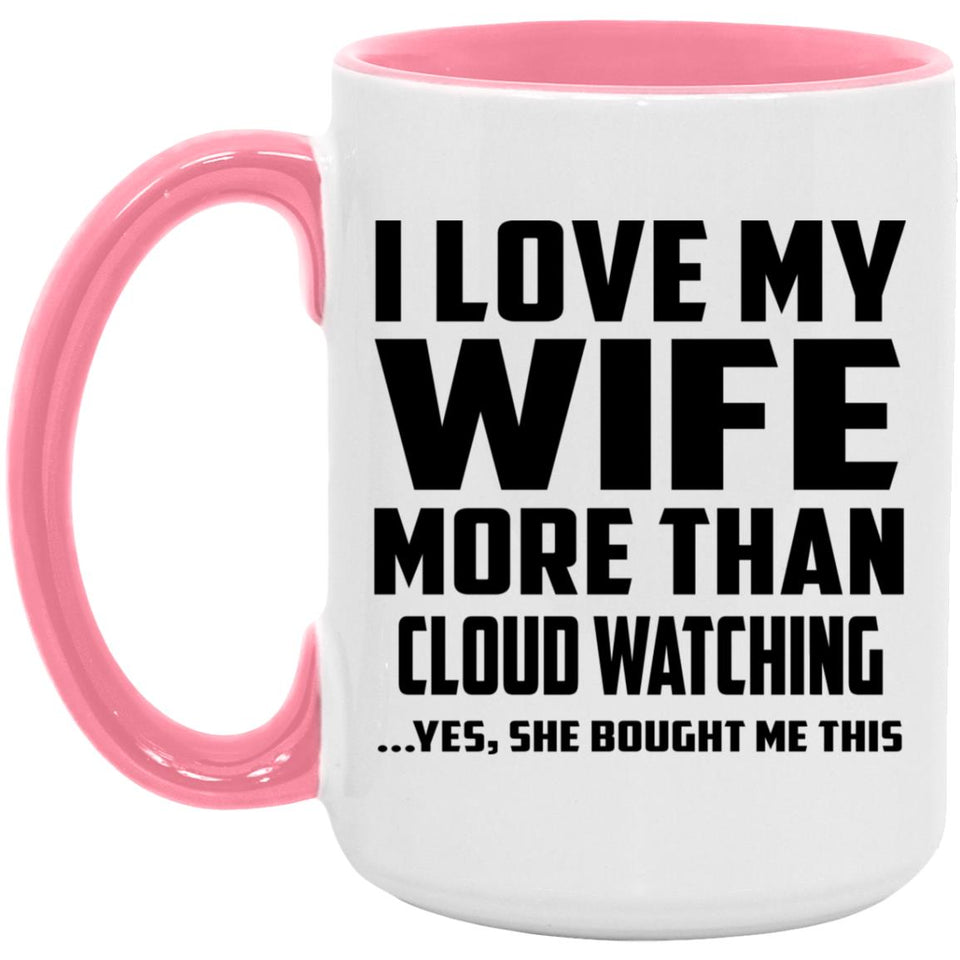 I Love My Wife More Than Cloud Watching - 15oz Accent Mug Pink