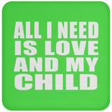 All I Need Is Love And My Child - Drink Coaster