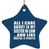 All I Care About Is My Sister In Law - Star Ornament