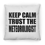 Keep Calm and Trust The Meteorologist - Throw Pillow