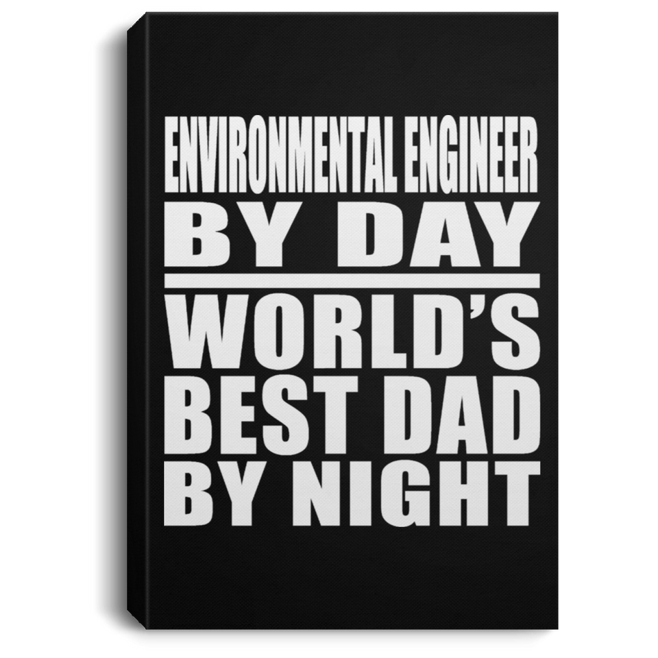 Environmental Engineer By Day World's Best Dad By Night - Canvas Portrait