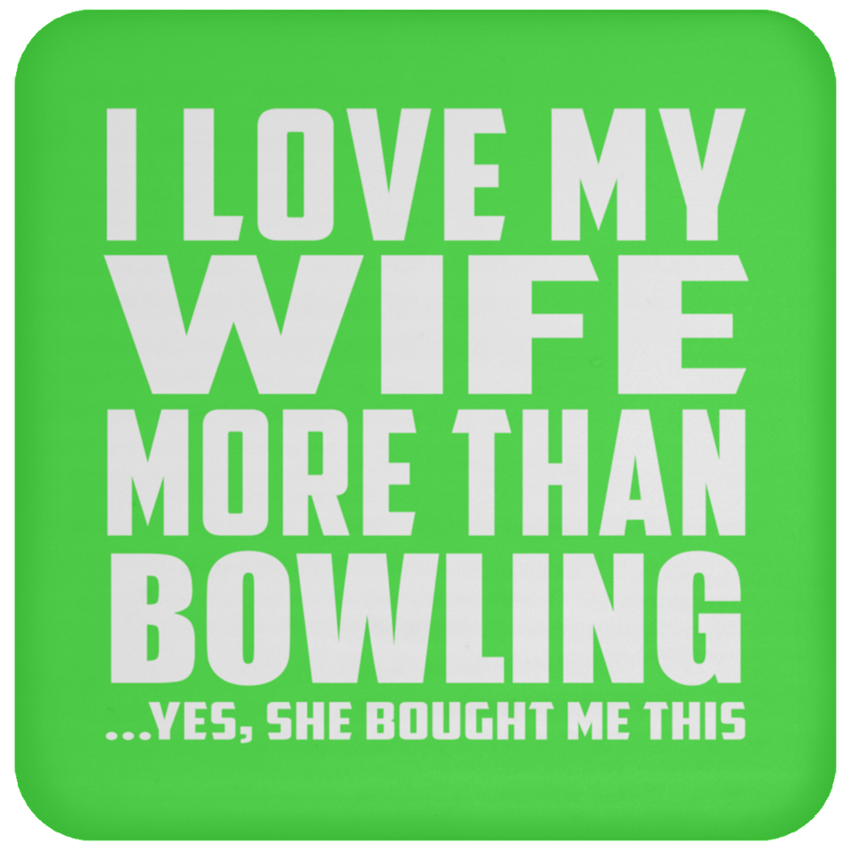 I Love My Wife More Than Bowling - Drink Coaster