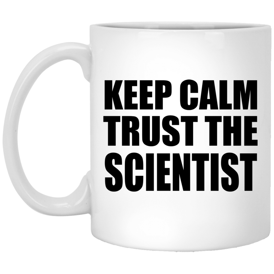 Keep Calm and Trust The Scientist - 11oz Coffee Mug