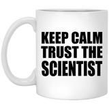 Keep Calm and Trust The Scientist - 11oz Coffee Mug