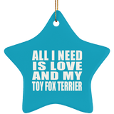 All I Need Is Love And My Toy Fox Terrier - Star Ornament
